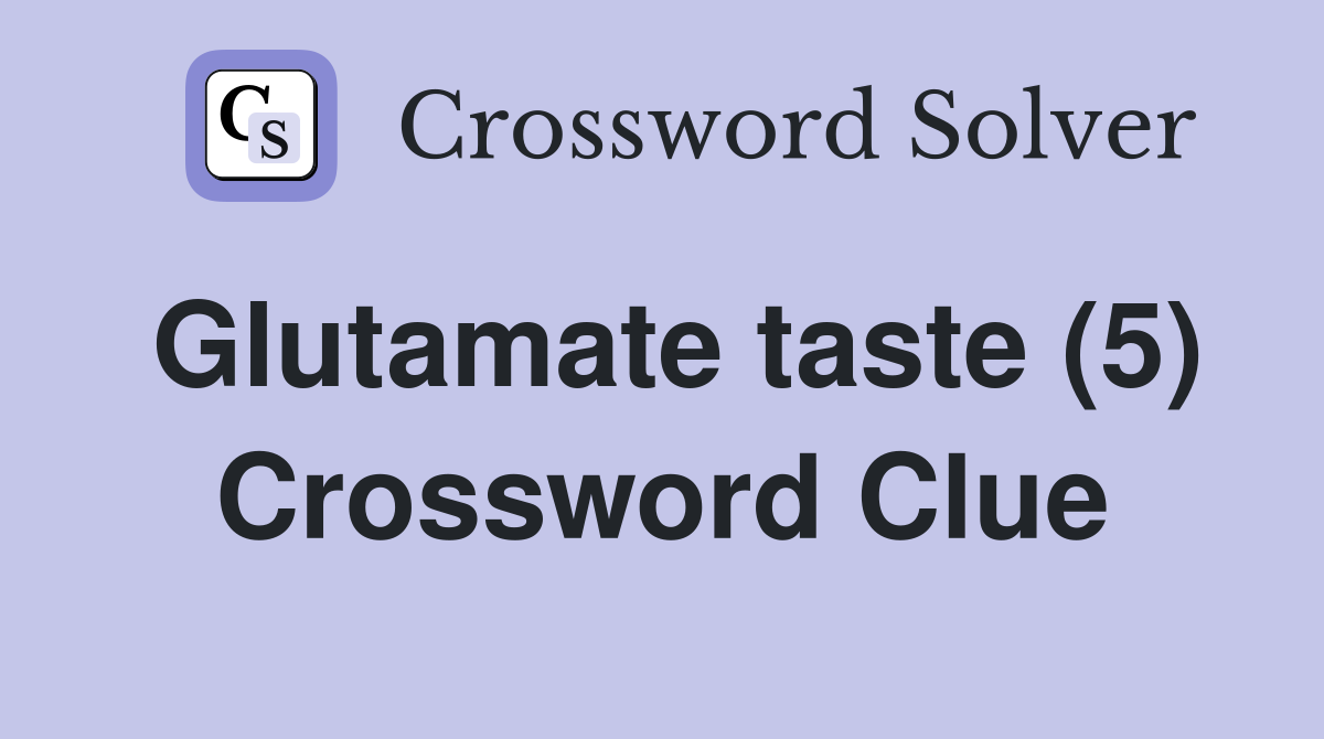 Glutamate taste (5) Crossword Clue