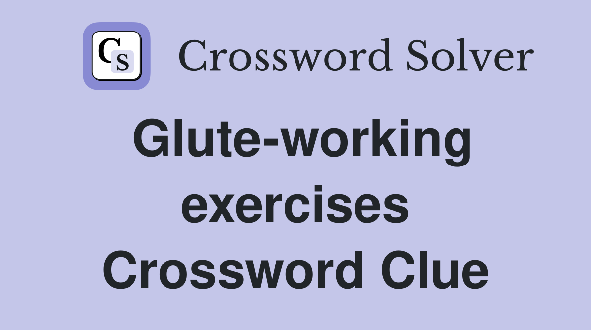 Glute-working exercises Crossword Clue