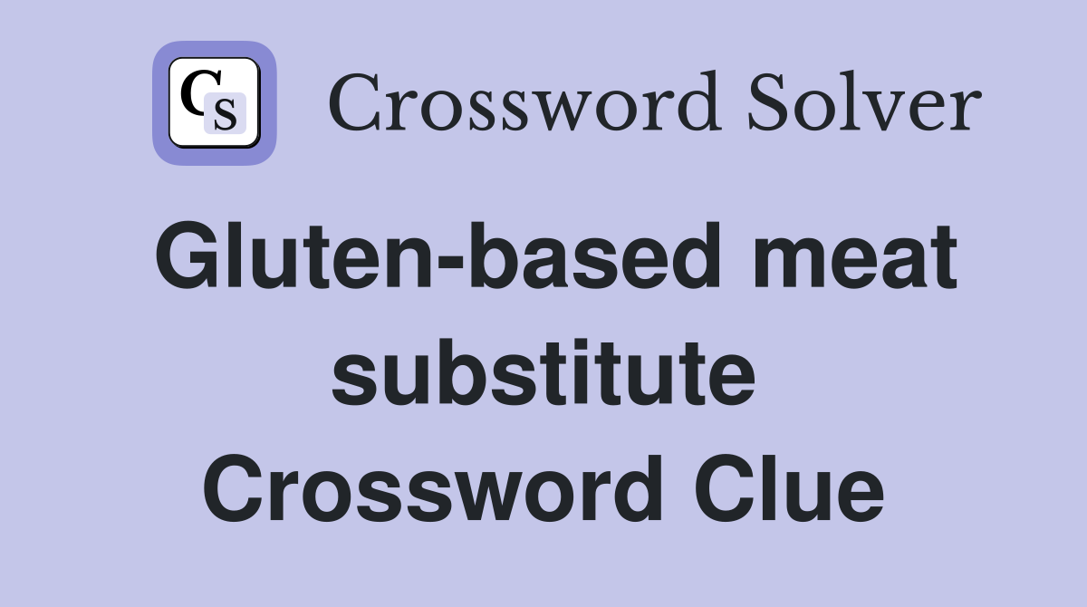 Gluten-based meat substitute Crossword Clue