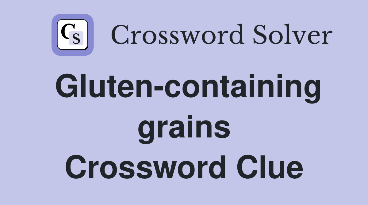Gluten-containing grains Crossword Clue