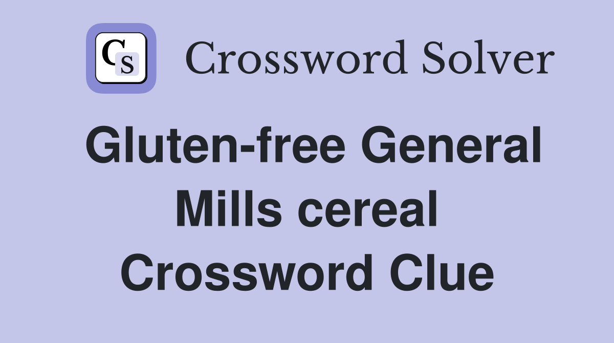Gluten-free General Mills cereal Crossword Clue