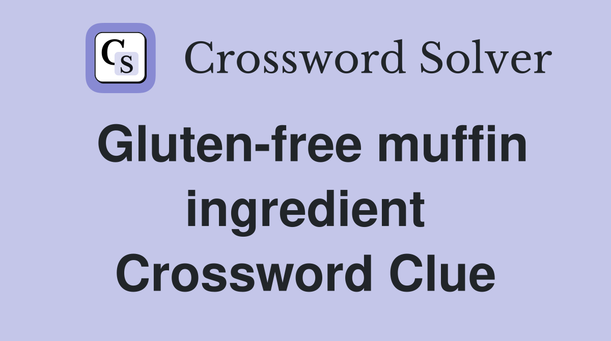Gluten-free muffin ingredient Crossword Clue