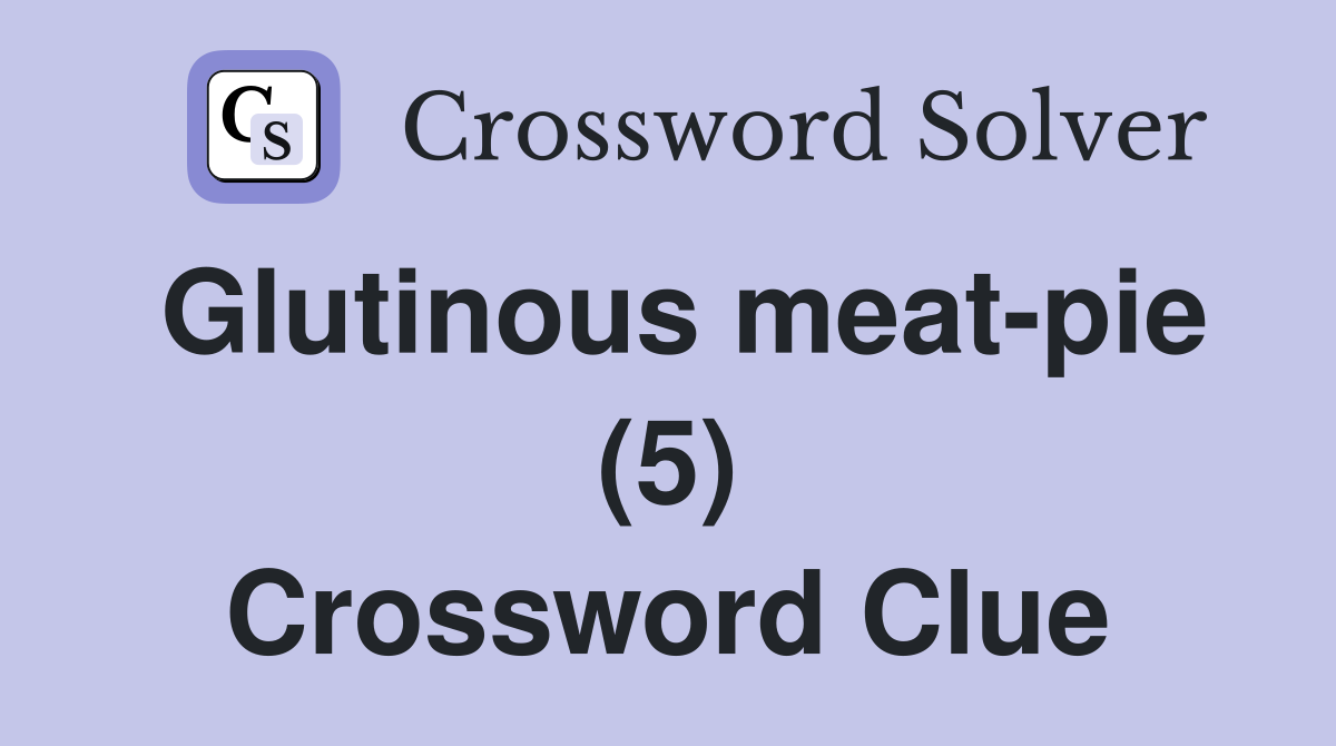 Glutinous meat-pie (5) Crossword Clue
