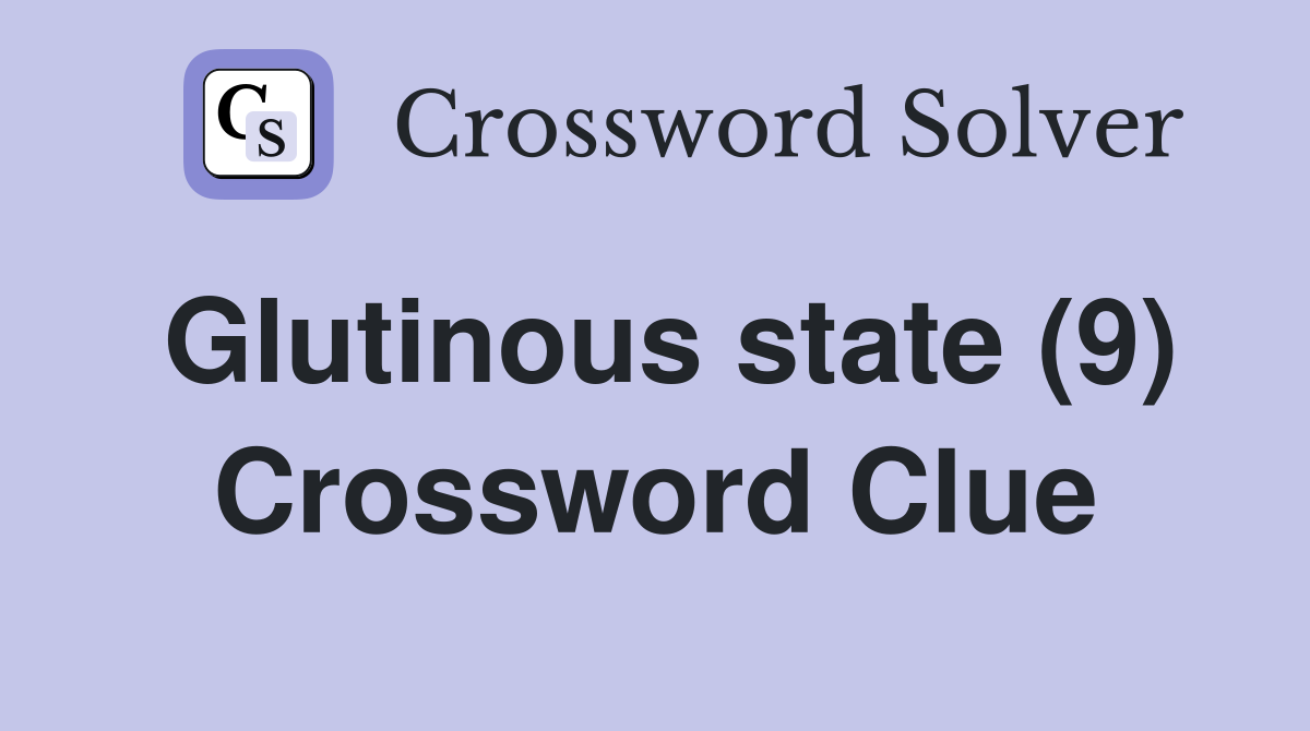 Glutinous state (9) Crossword Clue
