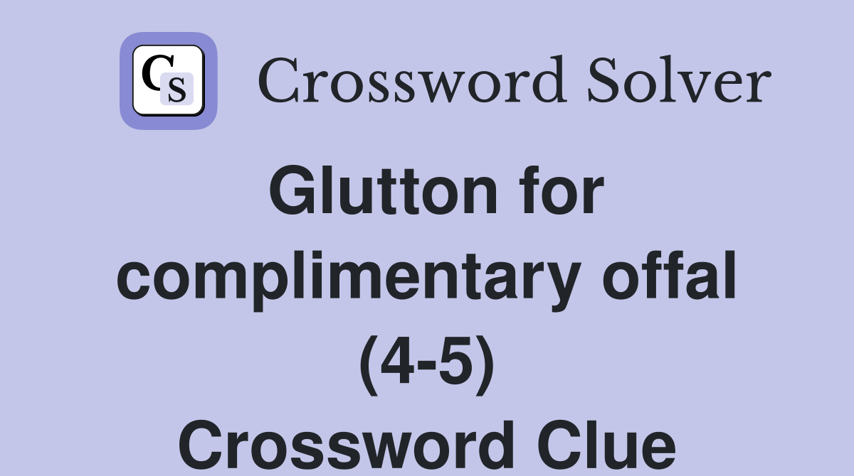 Glutton for complimentary offal (4-5) Crossword Clue