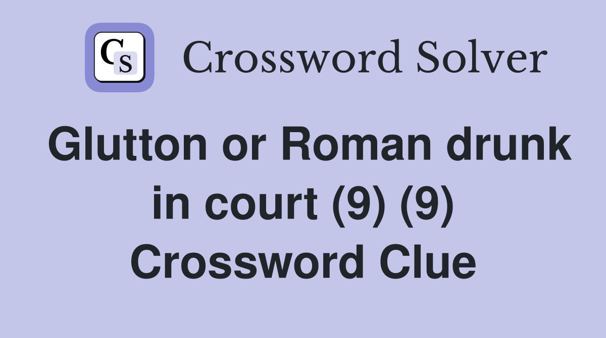 Glutton or Roman drunk in court (9) (9) Crossword Clue