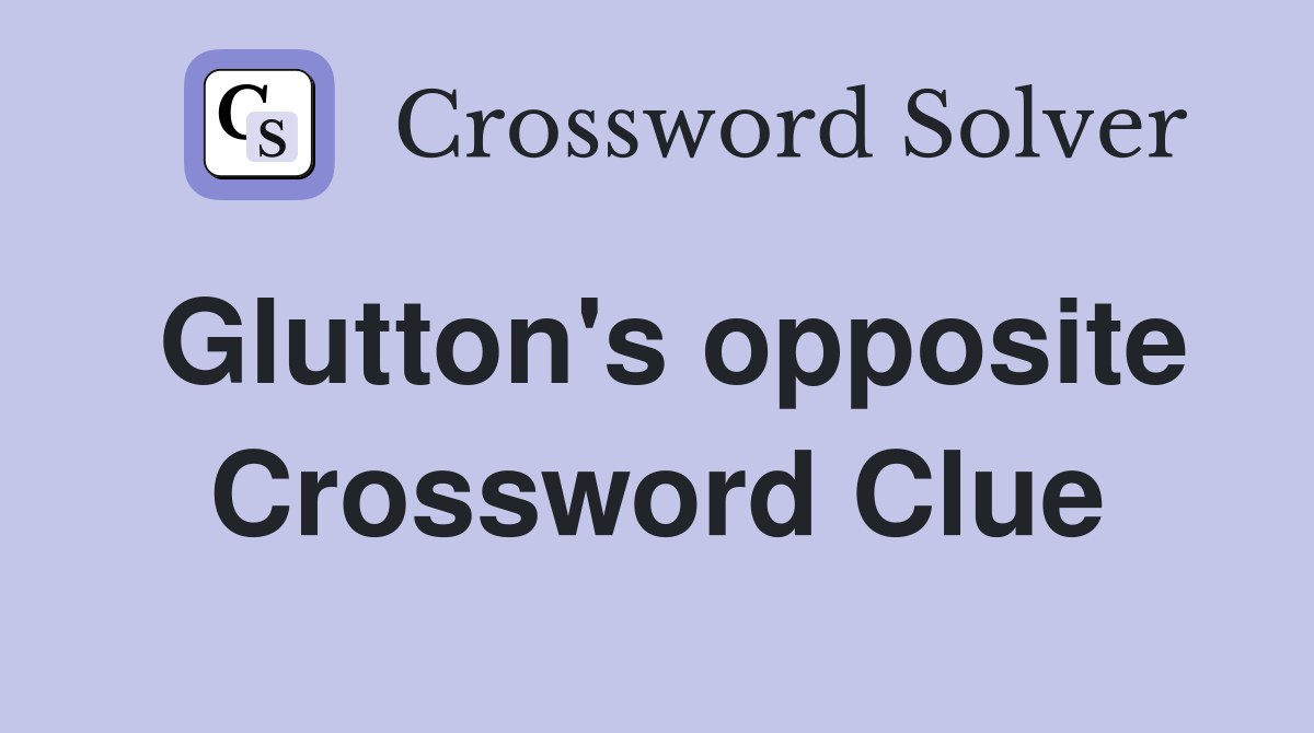 Glutton's opposite Crossword Clue