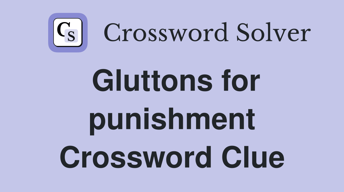 Gluttons for punishment Crossword Clue