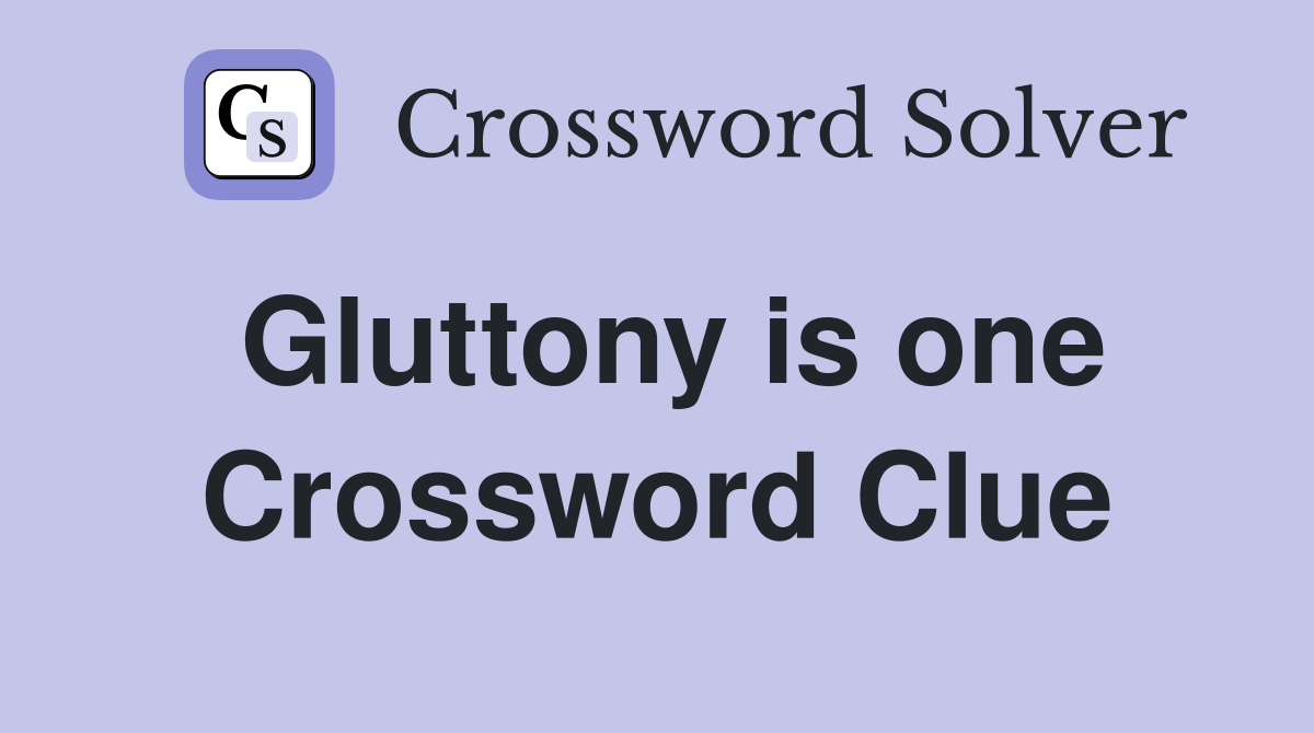 Gluttony is one Crossword Clue