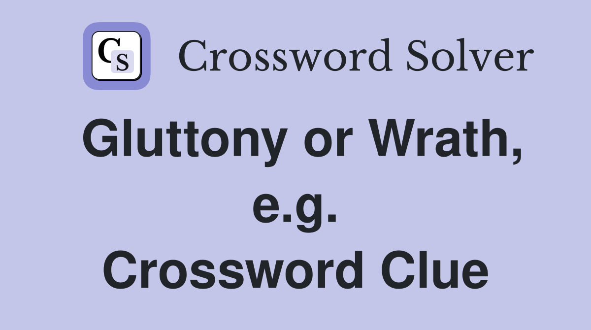 Gluttony or Wrath, e.g. Crossword Clue