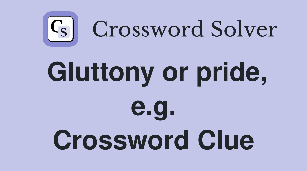 Gluttony or pride, e.g. Crossword Clue