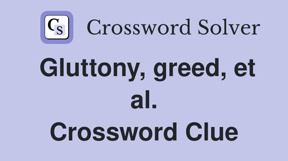 Gluttony, greed, et al. Crossword Clue
