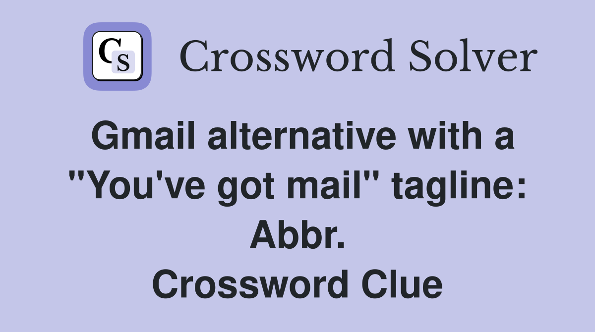Gmail alternative with a "You've got mail" tagline: Abbr. Crossword Clue