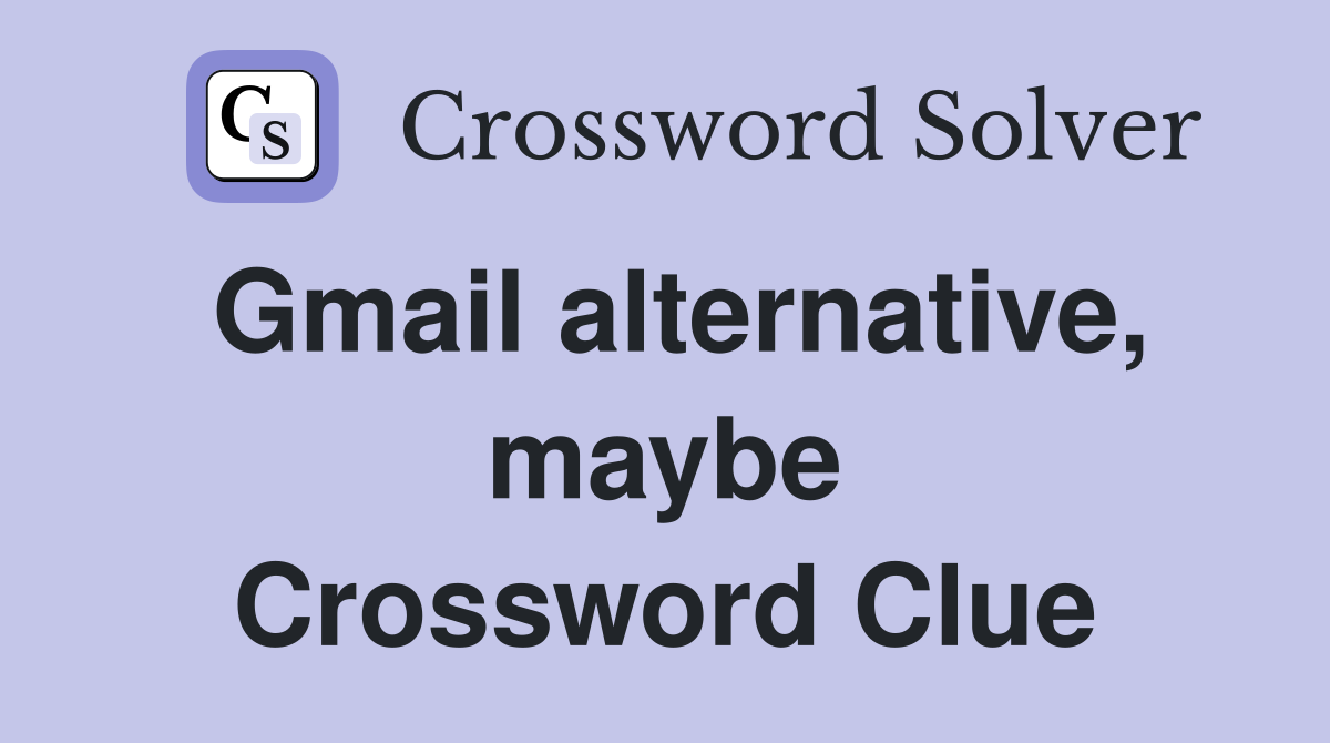 Gmail alternative, maybe Crossword Clue