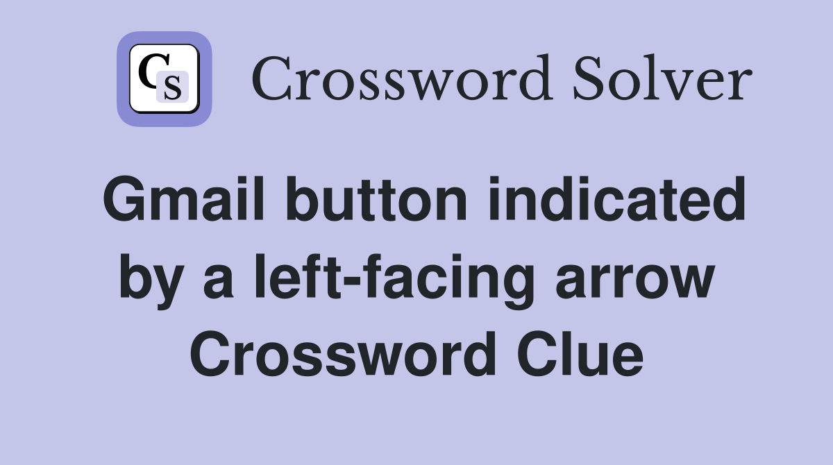Gmail button indicated by a left-facing arrow Crossword Clue