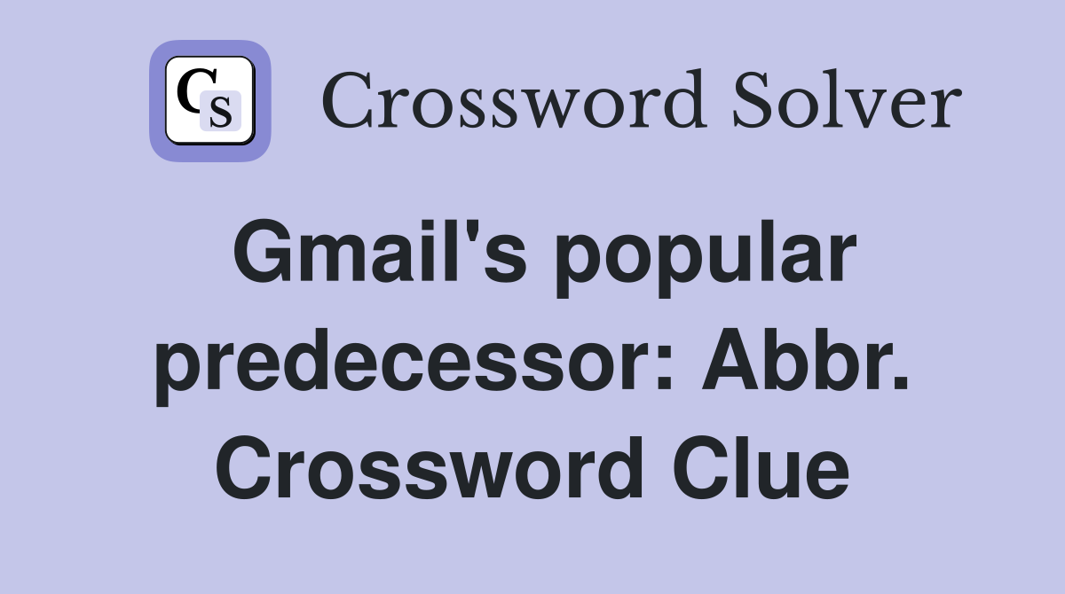 Gmail's popular predecessor: Abbr. Crossword Clue
