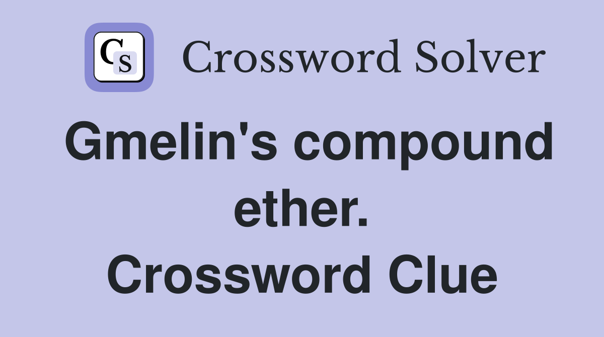 Gmelin's compound ether. Crossword Clue