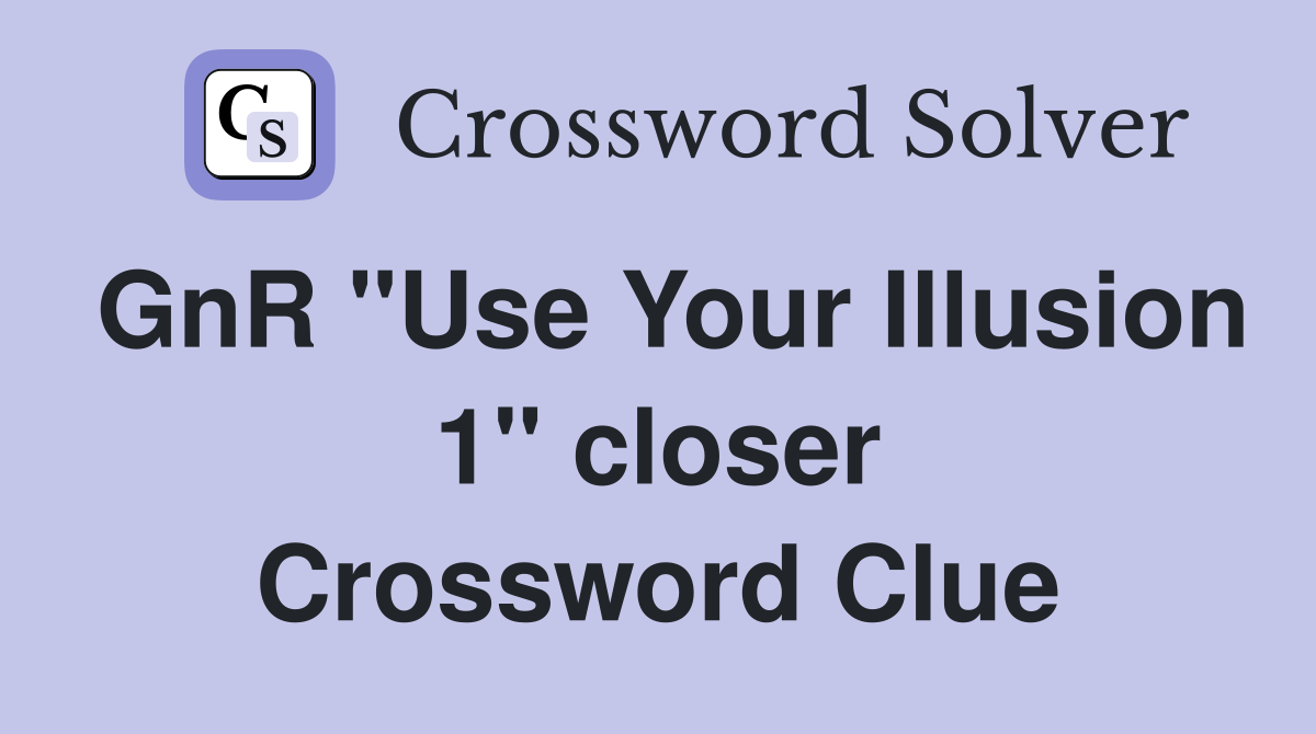 GnR "Use Your Illusion 1" closer Crossword Clue