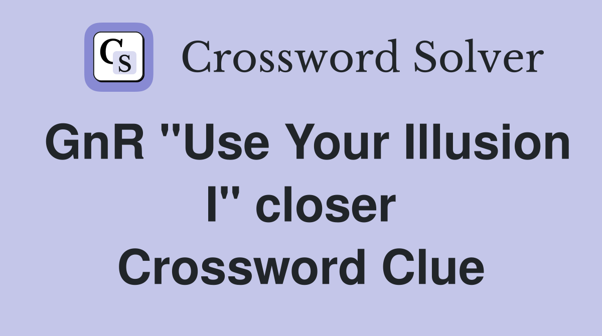 GnR "Use Your Illusion I" closer Crossword Clue