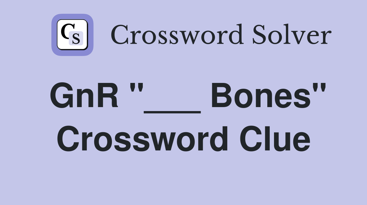 GnR "___ Bones" Crossword Clue