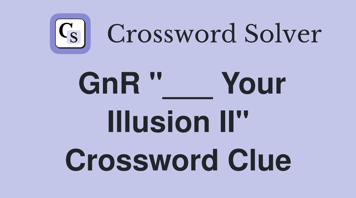 GnR "___ Your Illusion II" Crossword Clue