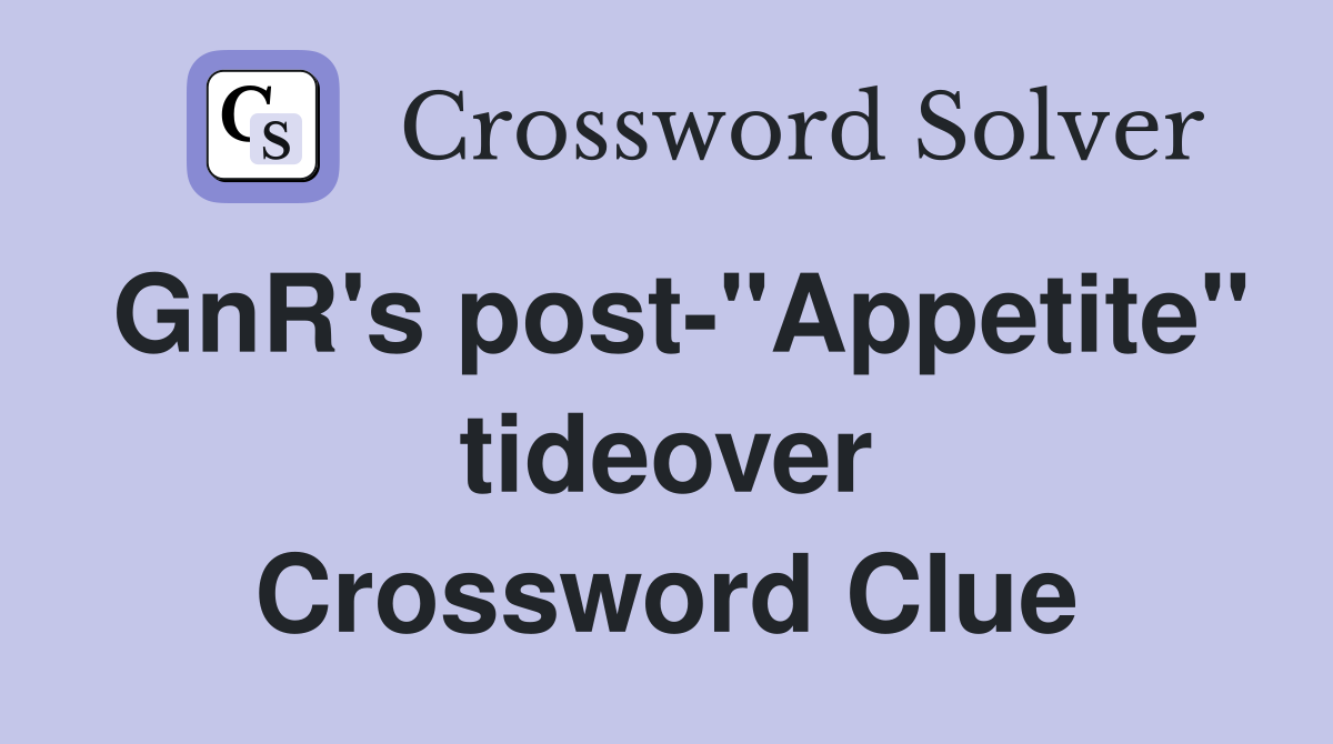 GnR's post-"Appetite" tideover Crossword Clue