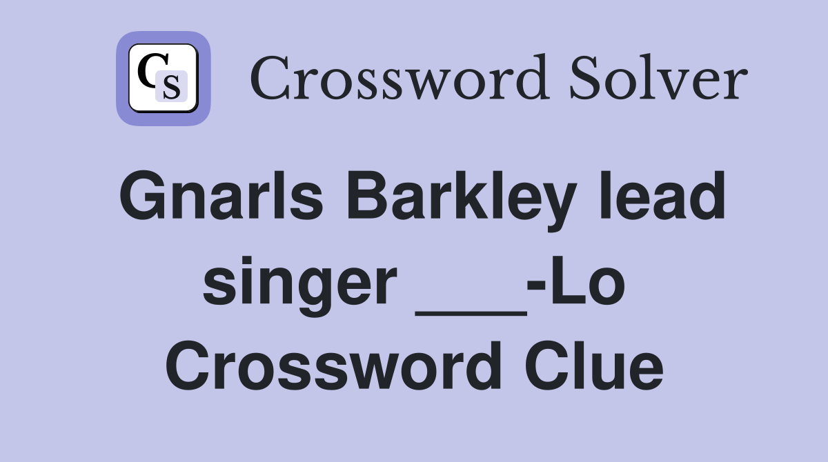 Gnarls Barkley lead singer ___-Lo Crossword Clue
