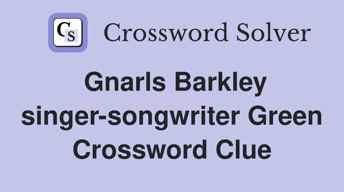 Gnarls Barkley singer-songwriter Green Crossword Clue