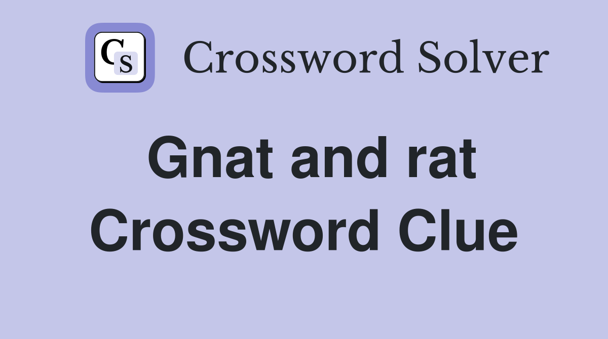 Gnat and rat Crossword Clue