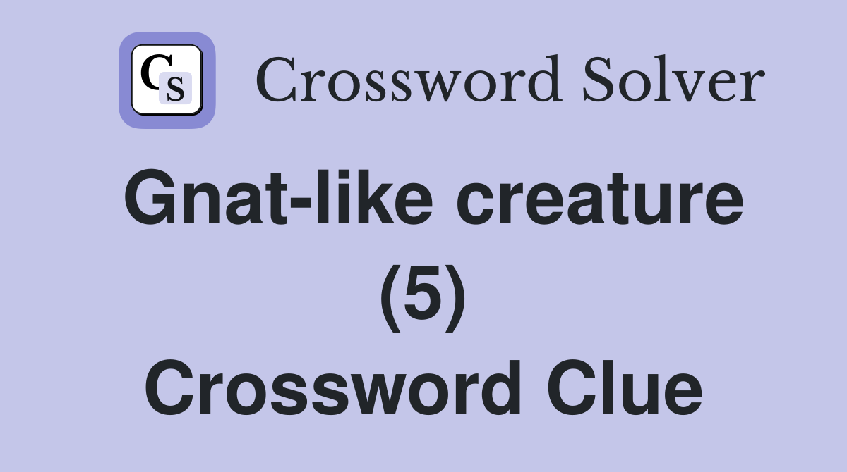 Gnat-like creature (5) Crossword Clue