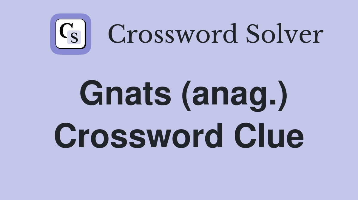 Gnats (anag.) Crossword Clue