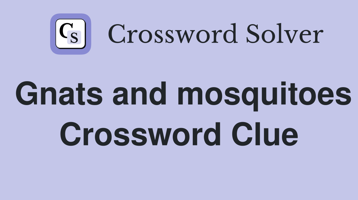 Gnats and mosquitoes Crossword Clue