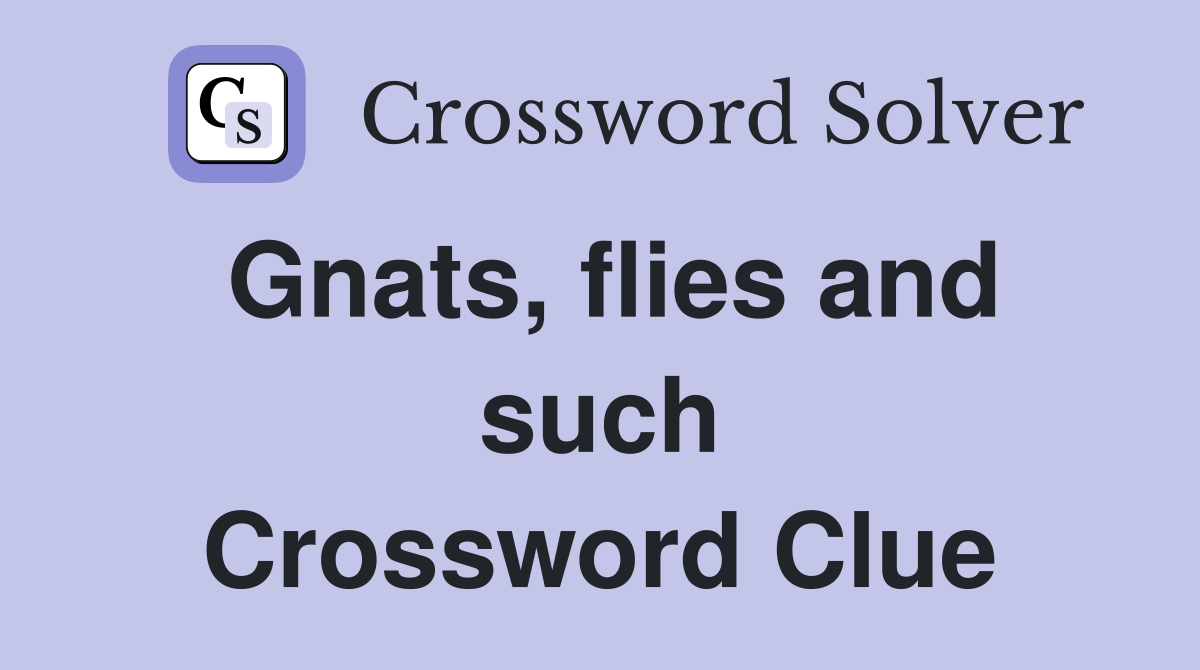 Gnats, flies and such Crossword Clue