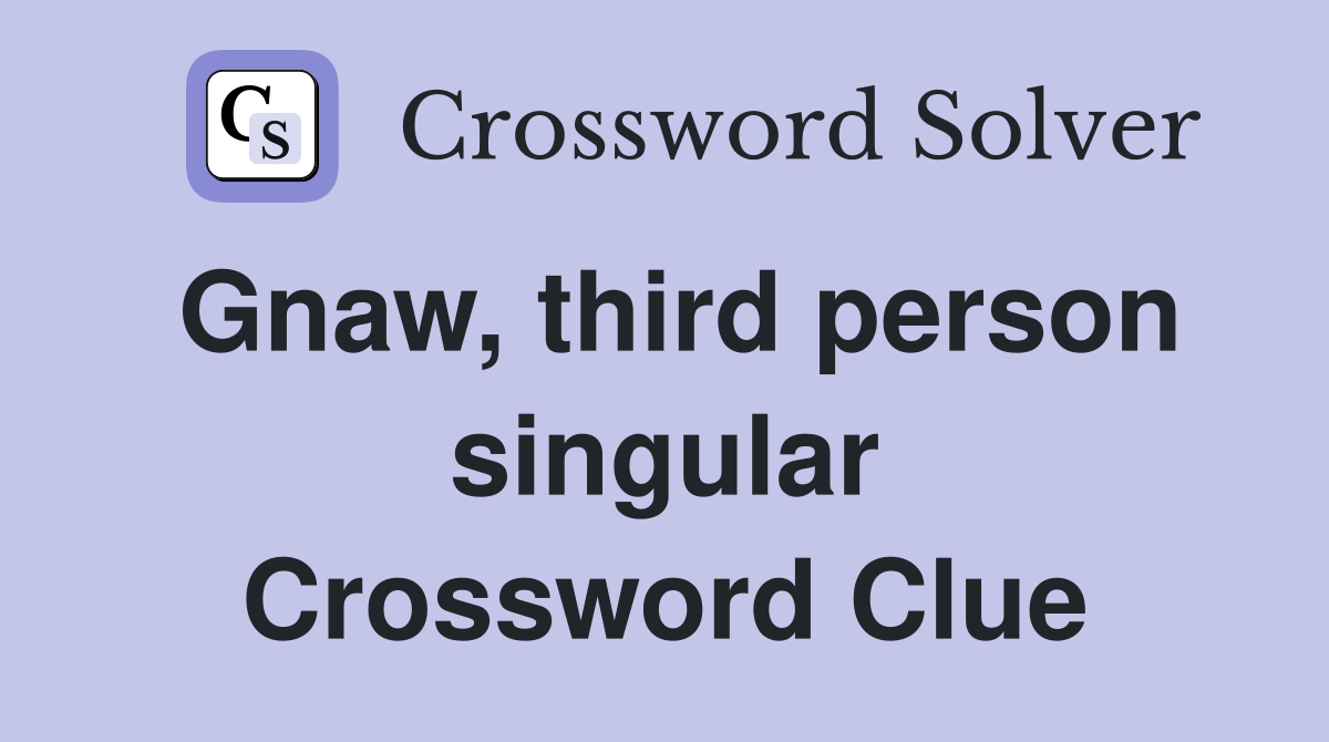 Gnaw, third person singular Crossword Clue
