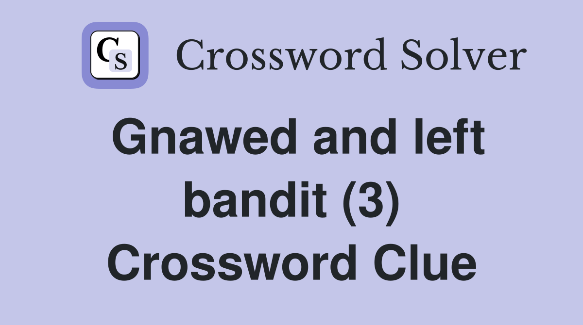 Gnawed and left bandit (3) Crossword Clue