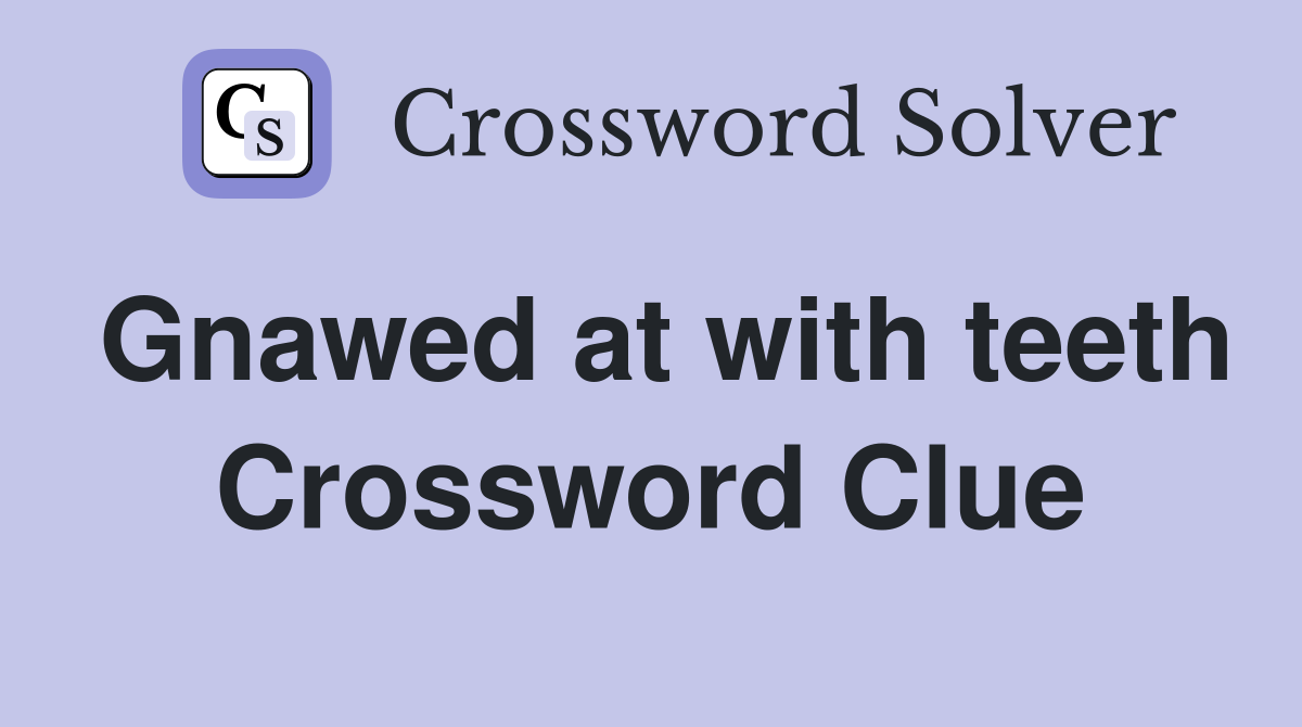 Gnawed at with teeth Crossword Clue