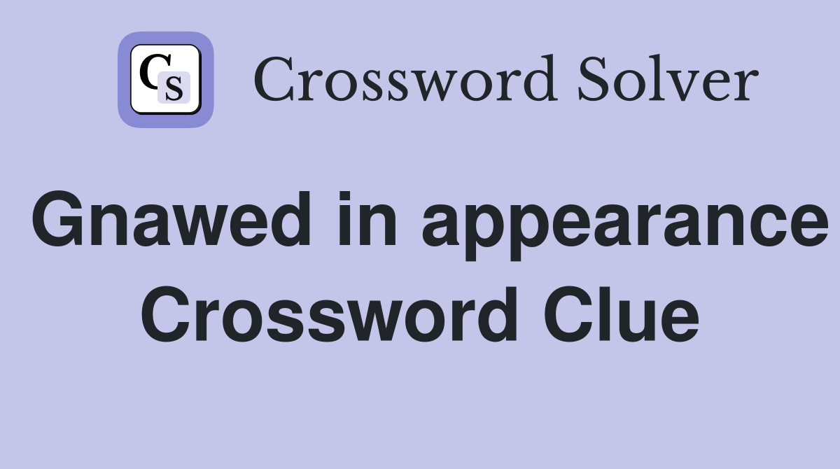 Gnawed in appearance Crossword Clue