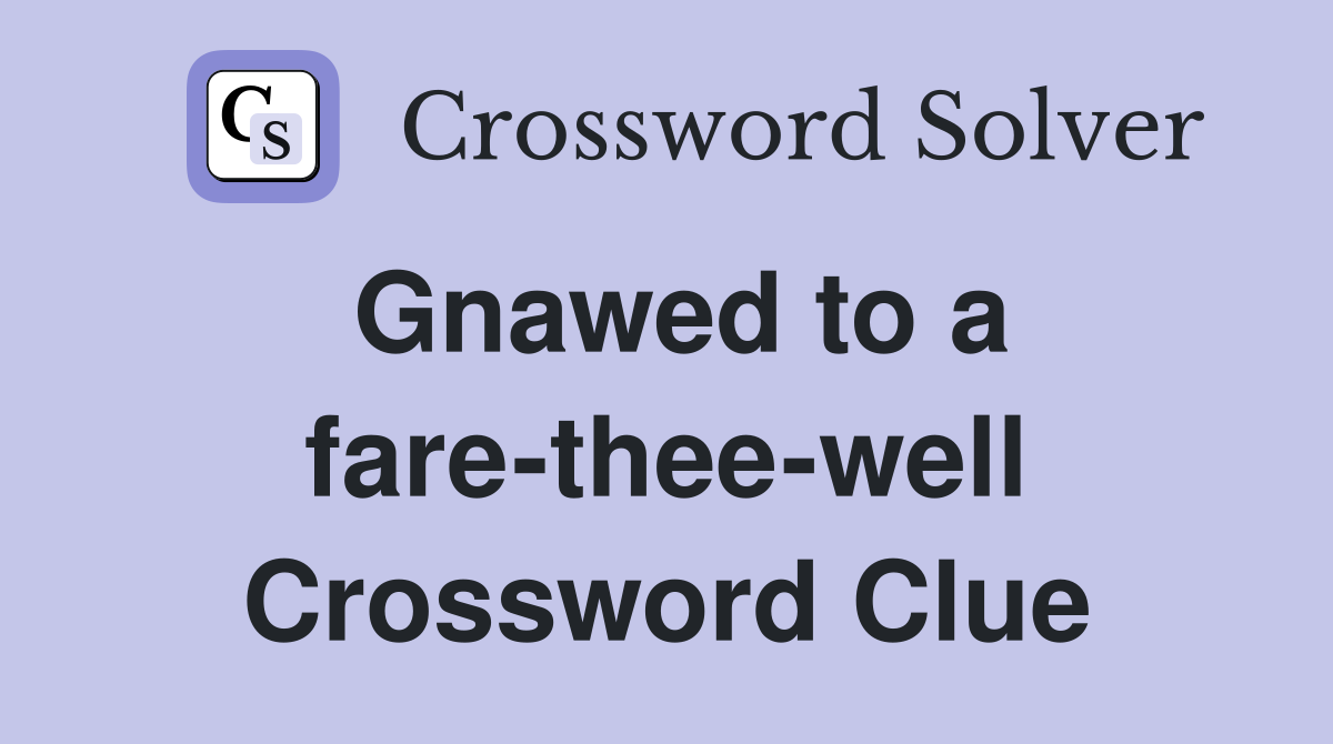 Gnawed to a fare-thee-well Crossword Clue