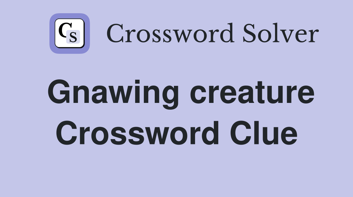 Gnawing creature Crossword Clue