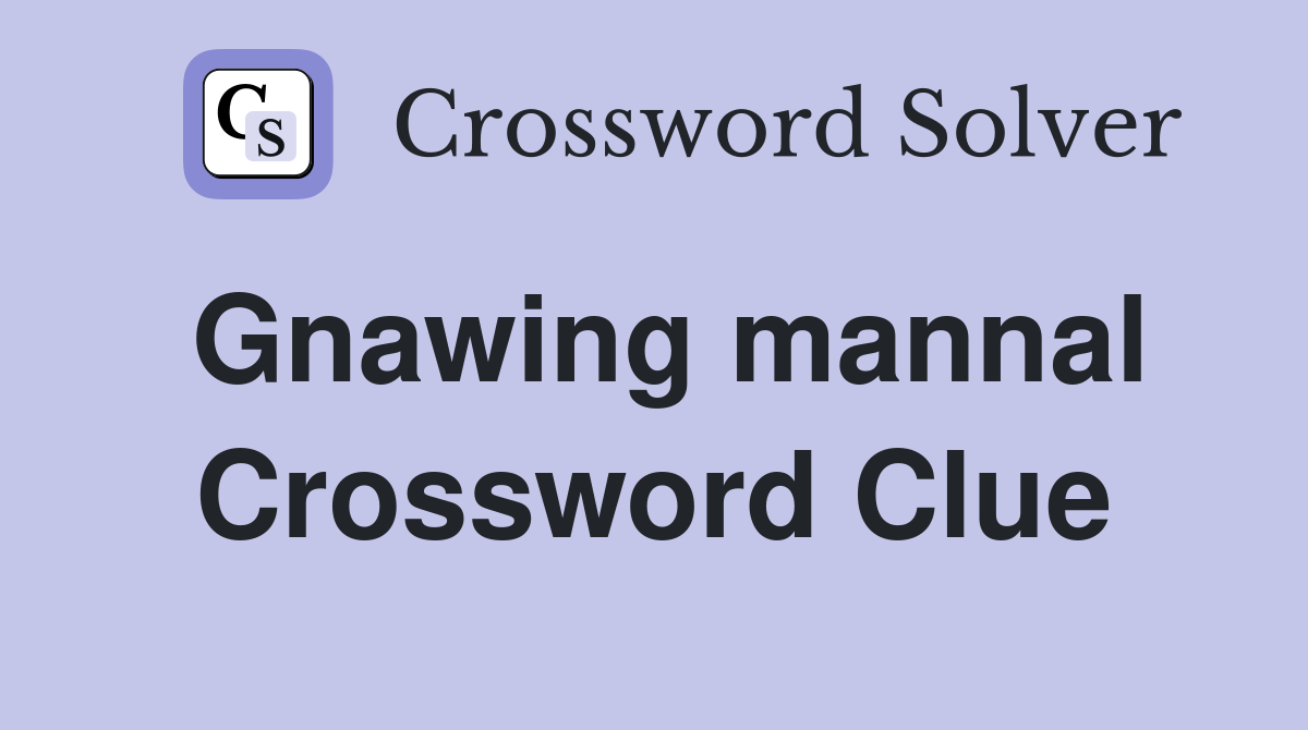 Gnawing mannal Crossword Clue