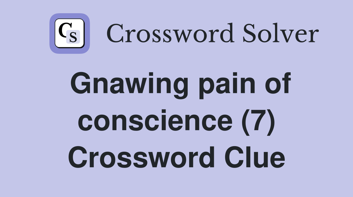 Gnawing pain of conscience (7) Crossword Clue