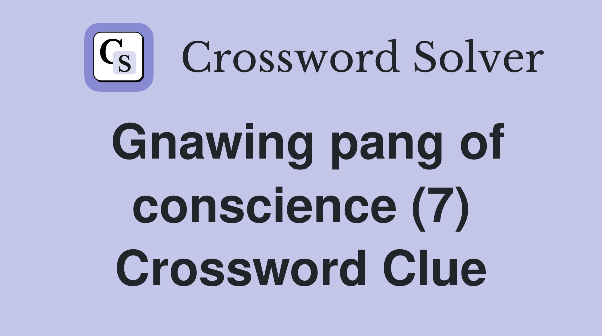 Gnawing pang of conscience (7) Crossword Clue