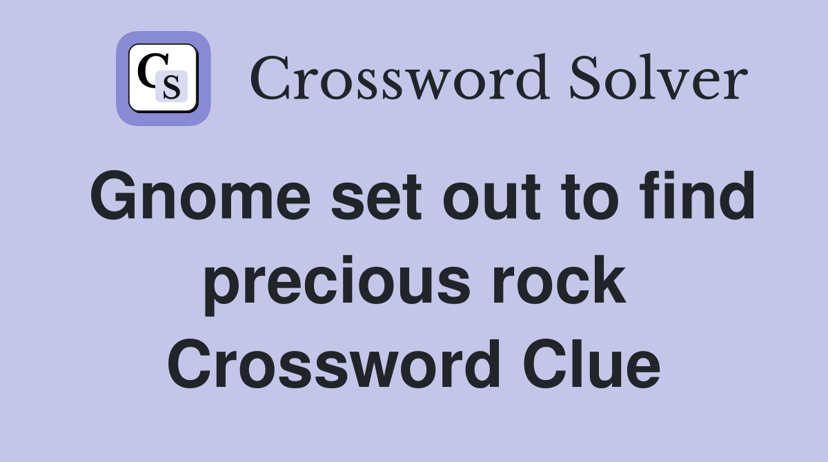 Gnome set out to find precious rock Crossword Clue
