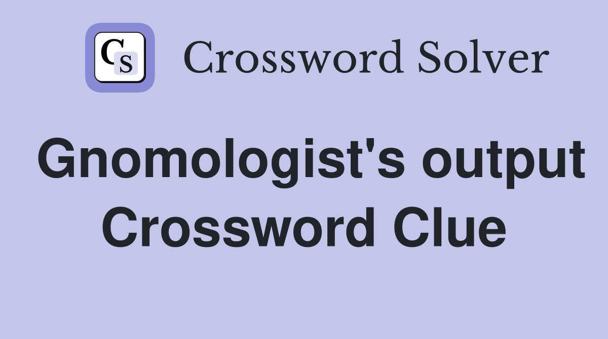 Gnomologist's output Crossword Clue