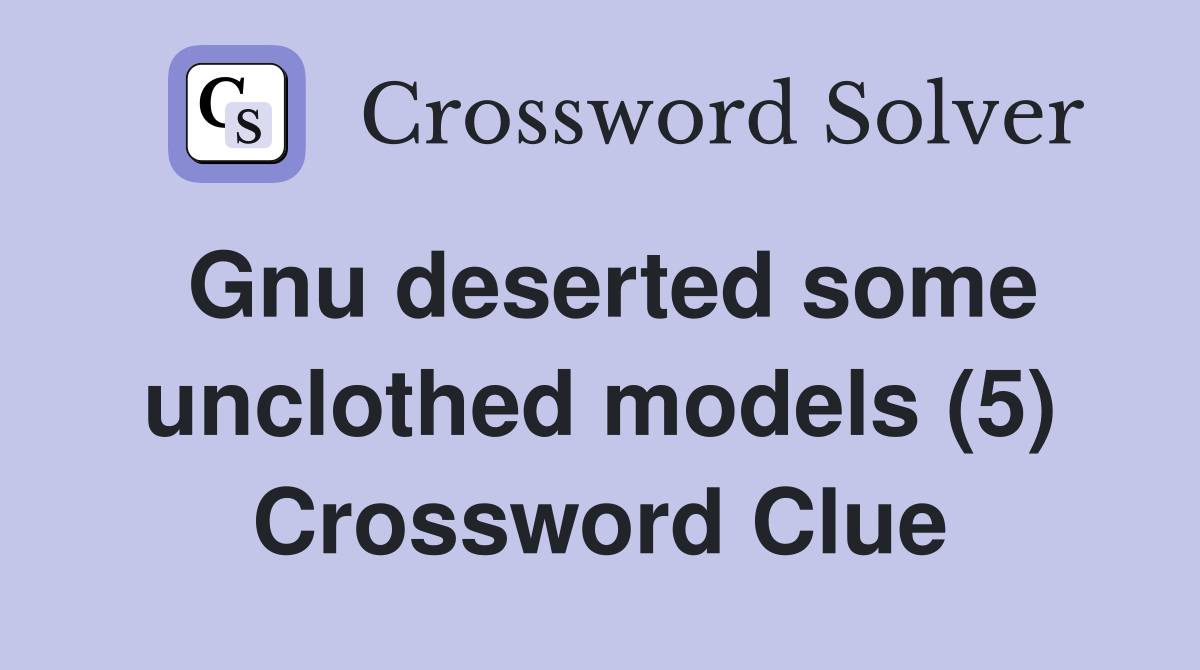 Gnu deserted some unclothed models (5) Crossword Clue