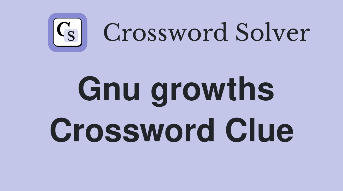Gnu growths Crossword Clue