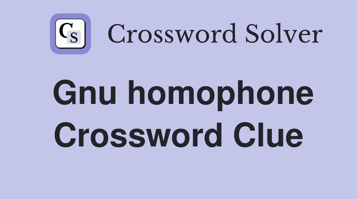 Gnu homophone Crossword Clue