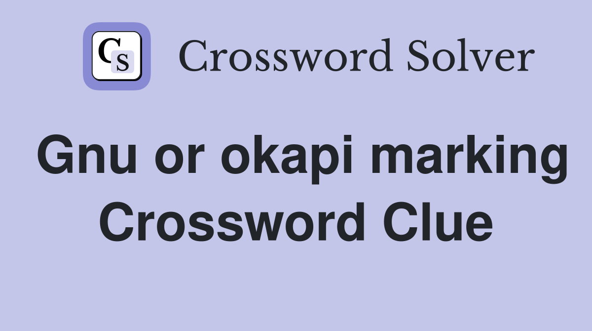 Gnu or okapi marking Crossword Clue