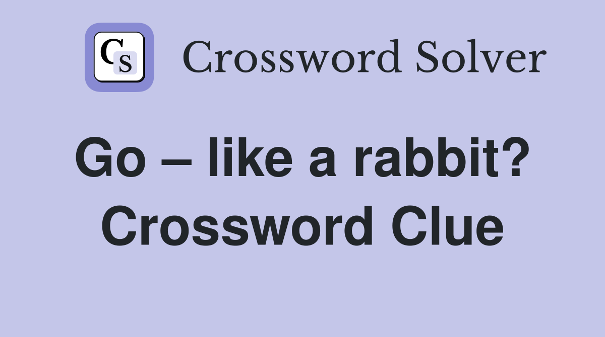 Go – like a rabbit?  Crossword Clue