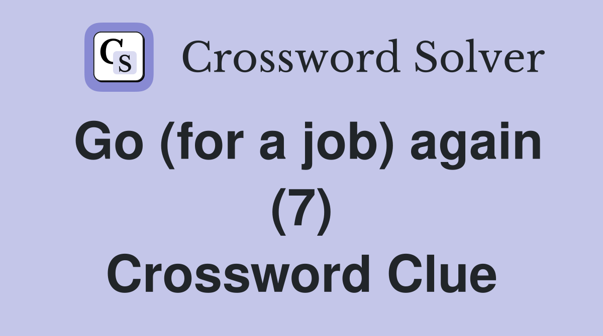 Go (for a job) again (7) Crossword Clue